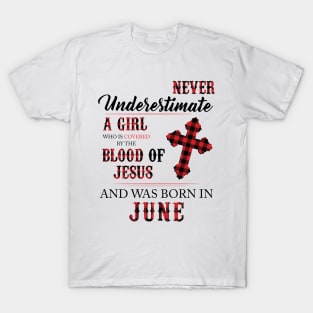 Never Underestimate A Girl Who Is Covered By The Blood Of Jesus And Was Born In June T-Shirt